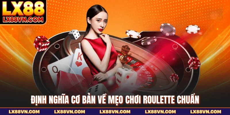 Định nghĩa cơ bản về mẹo chơi roulette chuẩn