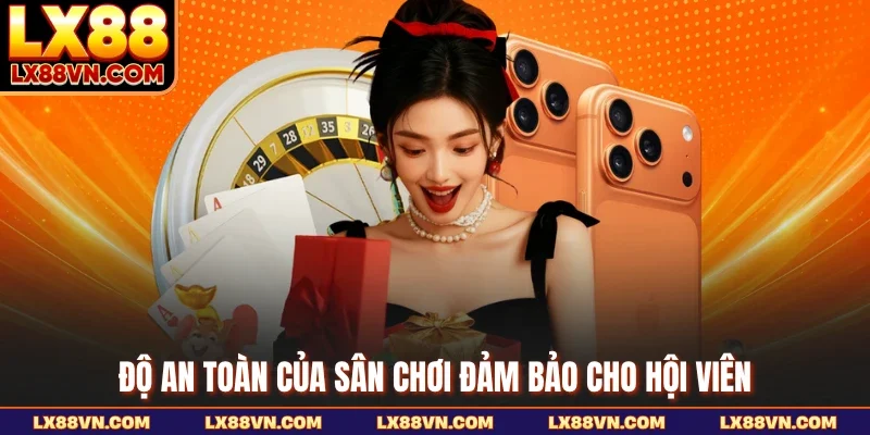 Độ an toàn của sân chơi đảm bảo cho hội viên