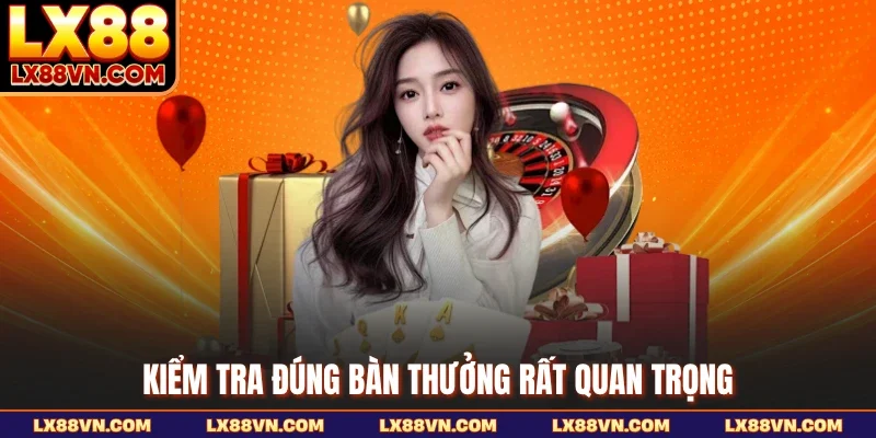 Kiểm tra đúng bàn thưởng rất quan trọng