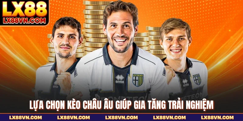 Lựa chọn kèo châu Âu giúp gia tăng trải nghiệm
