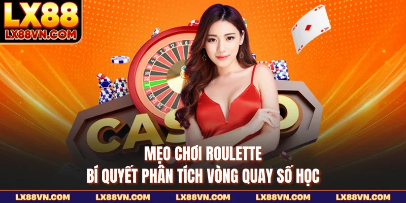 Mẹo Chơi Roulette - Bí Quyết Phân Tích Vòng Quay Số Học