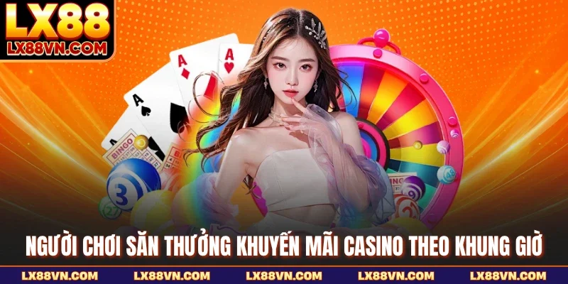 Người chơi săn thưởng khuyến mãi Casino theo khung giờ