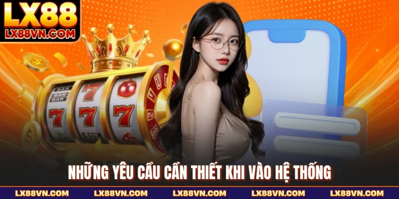 Những yêu cầu cần thiết khi vào hệ thống
