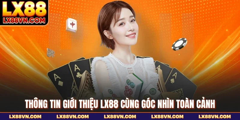Thông tin giới thiệu LX88 cùng góc nhìn toàn cảnh
